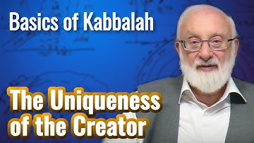 The Uniqueness of the Creator - Basics of Kabbalah with Kabbalist Dr. Michael Laitman