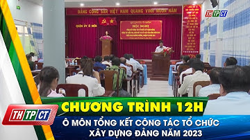 Ô Môn tổng kết công tác tổ chức xây dựng Đảng năm 2023 | Cần Thơ TV