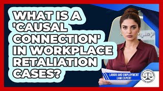 What Is A 'causal Connection' In Workplace Retaliation Cases? - Labor and Employment Law Expert