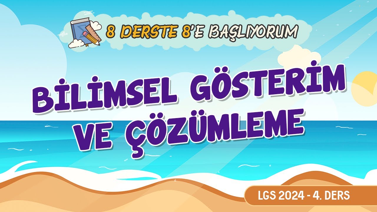 LGS 2024 Yaz Kampı | 8 derste 8'e başlıyorum | 4.ders | Bilimsel Gösterim ve Çözümleme
