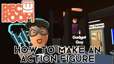 How To Make An Action Figure (Rec Room)