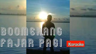 Boomerang - Fajar Pagi (karaoke / lirik)