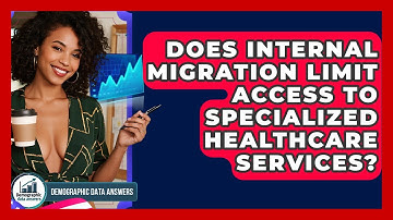 Does Internal Migration Limit Access To Specialized Healthcare Services? - Demographic Data Answers