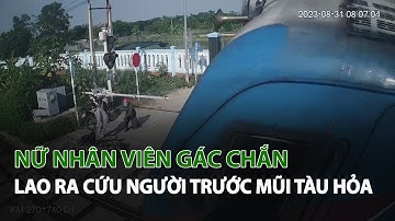Nữ Nhân Viên Gác Chắn lao ra cứu người trước mũi Tàu Hỏa| VTC14