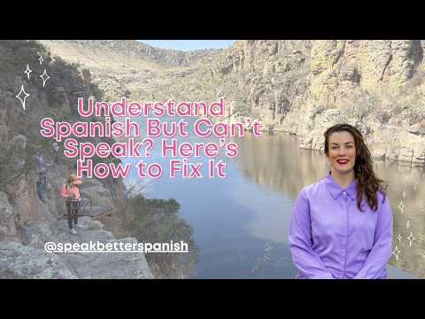 Understand Spanish But Can’t Speak? Here’s How to Fix It
