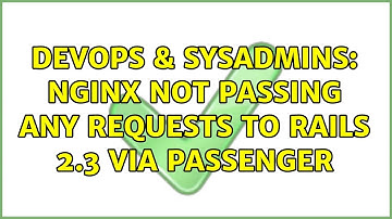 DevOps & SysAdmins: nginx not passing any requests to rails 2.3 via passenger