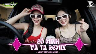 NHẠC NGHE TRÊN XE 🎧 CÓ MÌNH VÀ TA REMIX REMIX - SET NHẠC ...
