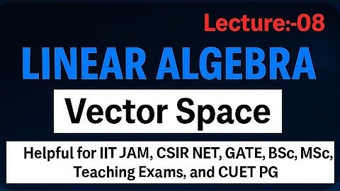 Lecture:-08 Linear Algebra| Vector Space and its Concept📚