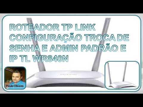ROTEADOR TP LINK CONFIGURAÇÃO TROCA DE SENHA E ADMIN PADRÃO E IP TL WR840N