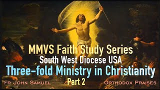 Faith Study Series Part 2 -Three-Fold Ministry In Christianity