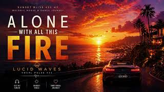 Alone With All This Fire 🔥 Sunset Bliss 432 Hz Melodic House Journey