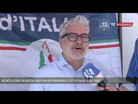 DECRETO LEGGE SICUREZZA: BODYCAM DA PORDENONE A TUTTA ITALIA | 31/05/2025