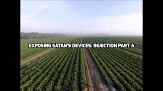 Exposing Satan's Devices: Rejection - Part 4