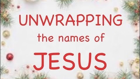 Advent: Unwrapping the names of Jesus