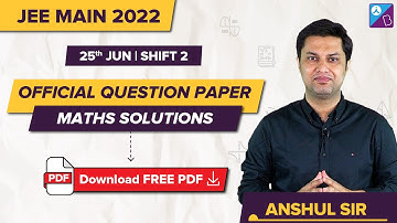 JEE Main 2022 Official Maths Question Paper Solutions, Analysis & Answer Key (25th June, Shift 2)