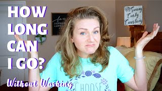 HOW LONG CAN I GO WITHOUT WASHING MY HAIR???