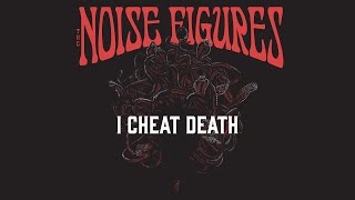 The Noise Figures - I Cheat Death