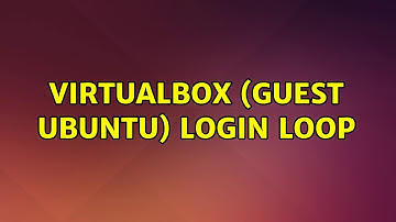 VirtualBox (Guest Ubuntu) login loop (2 Solutions!!)