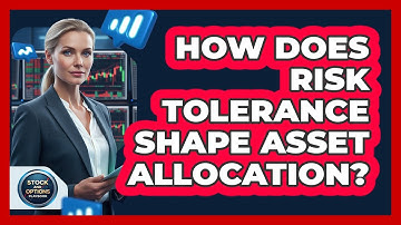 How Does Risk Tolerance Shape Asset Allocation?
