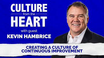 Creating a Culture of Continuous Improvement featuring Kevin Hambrice