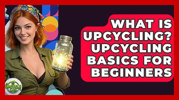 What Is Upcycling? Upcycling Basics For Beginners - The Upcycle Lab