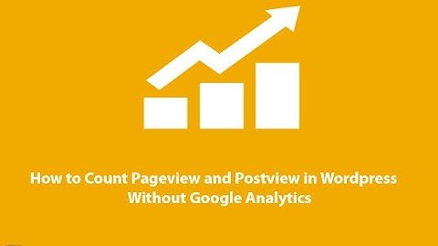 How to Count Pageview and Postview in Wordpress Without Google Analytics