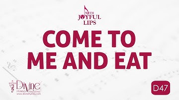 Come To Me And Eat Song Lyrics | D47 | With Joyful Lips Hymns | Divine Hymns