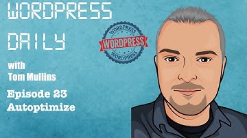 WordPress Daily Episode 23 - Autoptimize