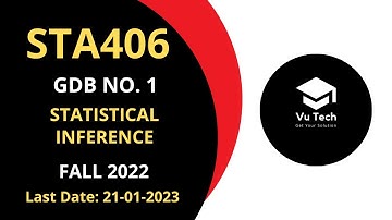 STA406 GDB NO. 1 FALL 2022 || 100% RIGHT SOLUTION || STATISTICAL INFERENCE || BY VuTech