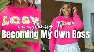 I FINALLY Made It | The Journey To Becoming My OWN Boss! + LCSW Licensure