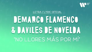 Demarco Flamenco, Daviles de Novelda - No llores más por mi (Lyric Video Oficial | Letra Completa)