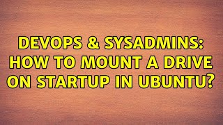 DevOps & SysAdmins: How to mount a drive on startup in Ubuntu? Net Worth