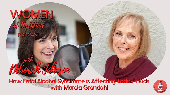 How Fetal Alcohol Syndrome is Affecting Today's Kids with Marcia Grondahl