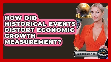 How Did Historical Events Distort Economic Growth Measurement? - Macroecon Experts