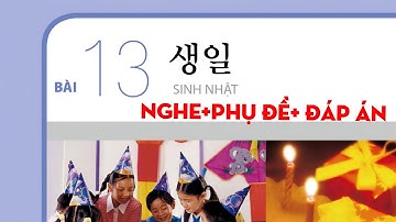 [FILE NGHE TIẾNG HÀN SƠ CẤP 1] BÀI 13:생일(Sinh nhật) có đáp án #luyennghetiengHan