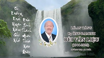 LỄ AN TÁNG CỤ ÔNG ĐAMINH BÙI VĂN LIỆU (1944 - 2025). HƯỞNG THỌ 81 TUỔI, TẠI GX TIÊN CHU,GP XUÂN LỘC