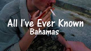 Bahamas - All I've Ever Known | Español | Lyrics |