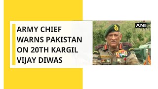 Army Chief warns Pakistan on 20th Kargil Vijay Diwas
