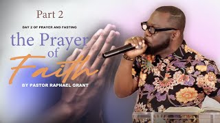 DAY 2 OF FASTING AND PRAYER | THE PRAYER OF FAITH | BY PASTOR RAPHAEL GRANT