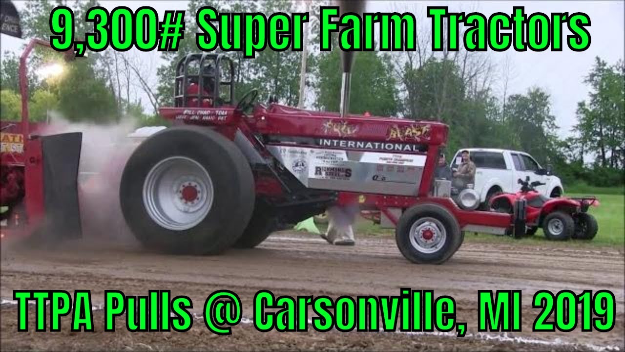 9,300 Super Farm Tractors TTPA Pulls Carsonville, MI 2019