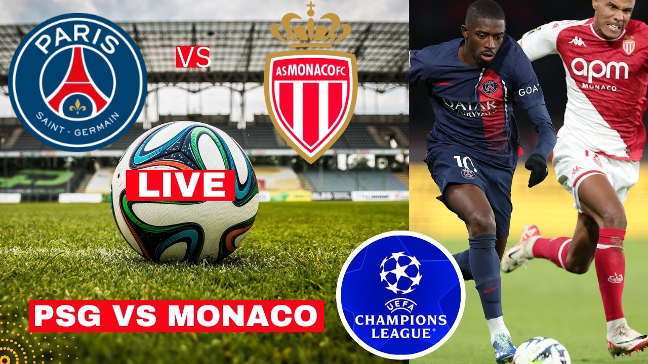 PSG vs AS Monaco Live Stream Champions League Football UCL Match Commentary Score Highlights Direct