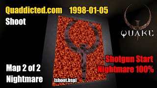 Quaddicted - 1998-01-05 Shoot.zip - Nightmare Shoot.bsp Nightmare 100%