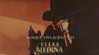 Video thumbnail of "Elías Medina -  AUNQUE VIVA JUNTO A TI (Video Oficial)"