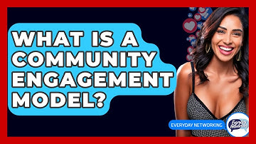 What Is A Community Engagement Model? - Everyday-Networking