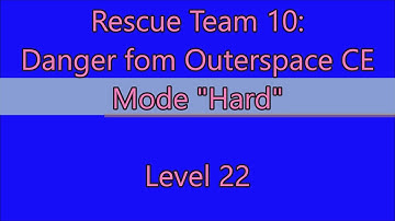 Rescue Team 10: Danger From Outer Space CE Level 22