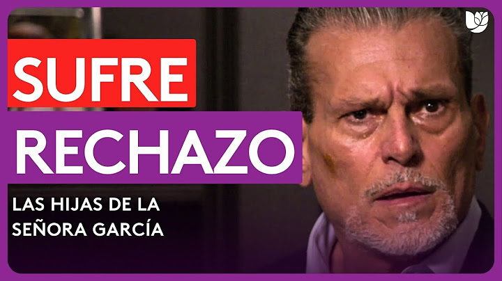 Luis es despreciado por sus hijos por seguir con Mar | Las Hijas de la Señora García | Capítulo 48