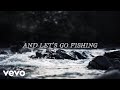 Aaron lewis  lets go fishing lyric