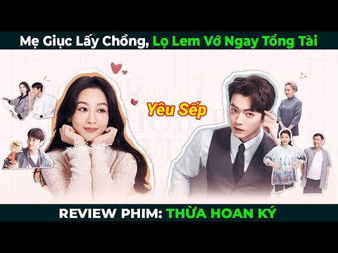 [Review Phim] Mẹ Giục Lấy Chồng, Lọ Lem Vớ Ngay Tổng Tài | Bản Full |Tóm Tắt Phim Ngôn Tình Hay 2024 2023 Mới