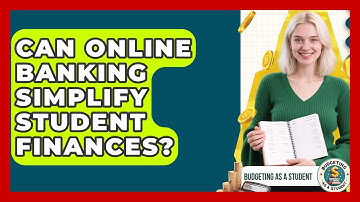 Can Online Banking Simplify Student Finances? - Budgeting as a Student