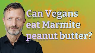 Can Vegans eat Marmite peanut butter?